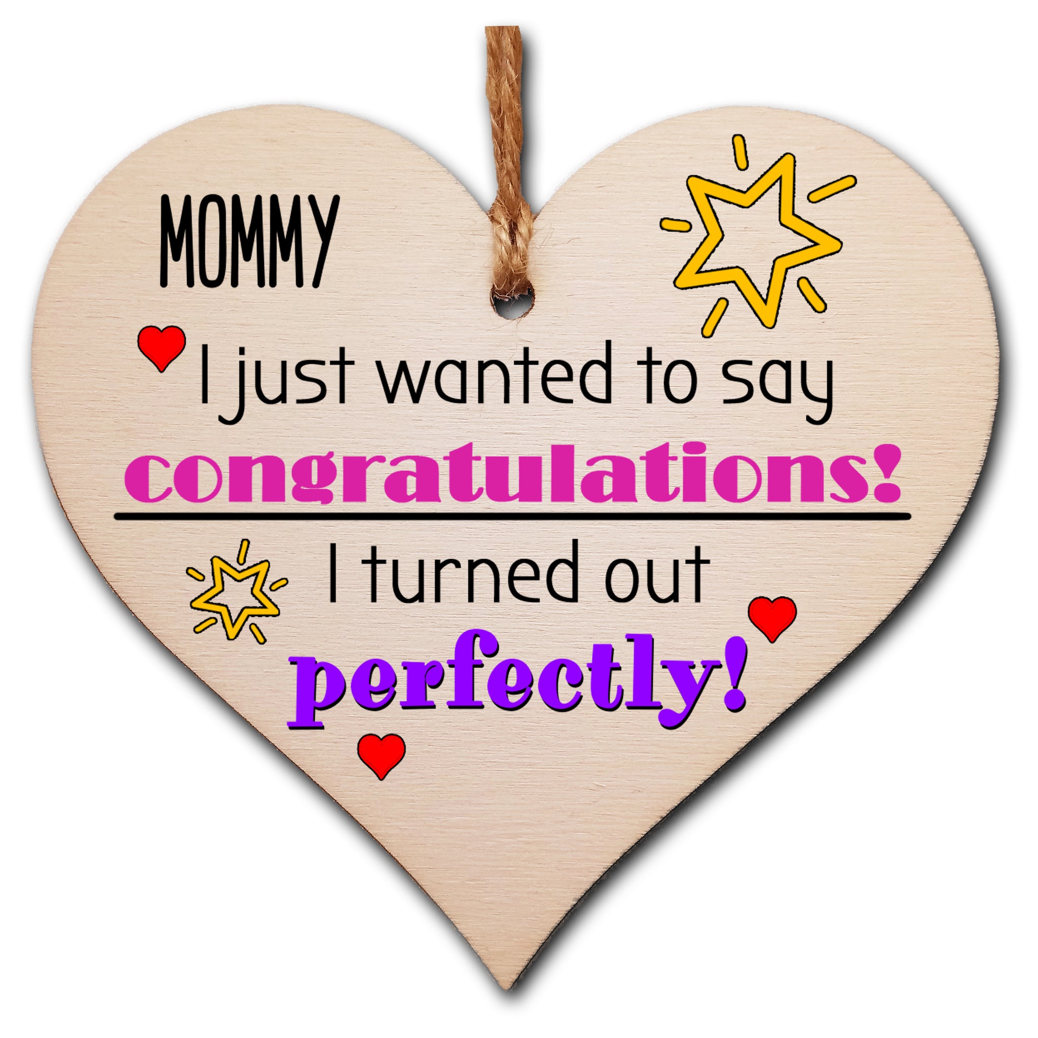 Handmade Wooden Hanging Heart Plaque Mother's Day Gift perfect for Mommy novelty funny keepsake Congratulations I turned out perfect from daughter son children novelty card alternative